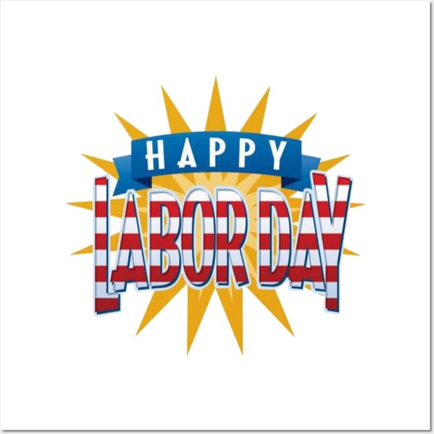 labor day holiday-Happy Labor Day- Labor Day Wall Art by nw.samari@gmail.com